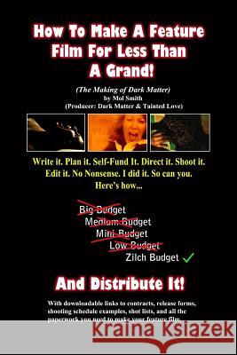 How To Make A Feature Film For Less Than A Grand (The Making of Dark Matter) Smith, Mol 9781503039612 Createspace - książka