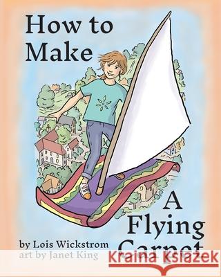 How to Make a Flying Carpet Lois Wickstrom Janet King 9780916176808 Look Under Rocks - książka