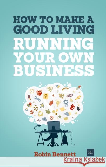 How to Make a Good Living Running Your Own Business : A Low-cost Way to Start a Business You Can Live Off Robin Bennett 9780857192837  - książka