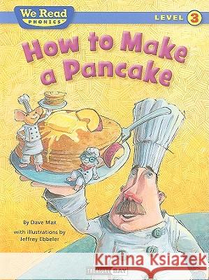 How to Make a Pancake Dave Max Jeffrey Ebbeler 9781601153180 Treasure Bay - książka