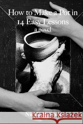 How to Make a Pot in 14 Easy Lessons. Nicola Pearson 9781483904504 Createspace - książka