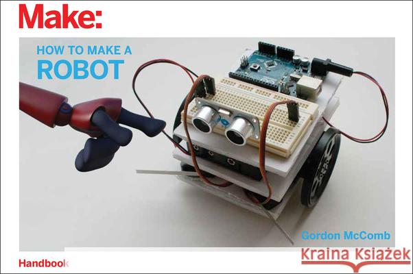 How to Make a Robot Gordon McComb 9781680454697 Maker Media, Inc - książka