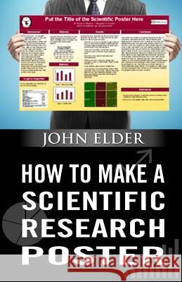 How To Make A Scientific Research Poster Elder, John 9781495212239 Createspace - książka