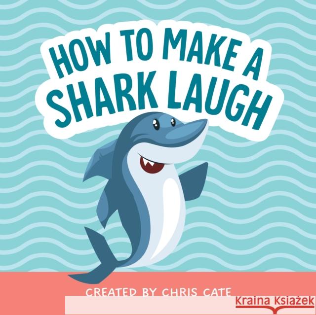 How to Make a Shark Laugh Chris Cate 9798886082876 Callisto Media Inc. - książka
