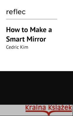 How to Make a Smart Mirror Cedric Kim 9780464195344 Blurb - książka