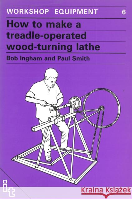 How to Make a Treadle-Operated Wood-Turning Lathe Ingham, Bob 9780946688166 ITDG Publishing - książka