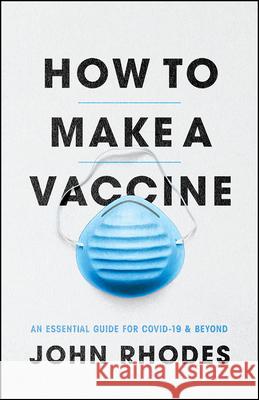 How to Make a Vaccine: An Essential Guide for Covid-19 and Beyond John Rhodes 9780226792514 University of Chicago Press - książka