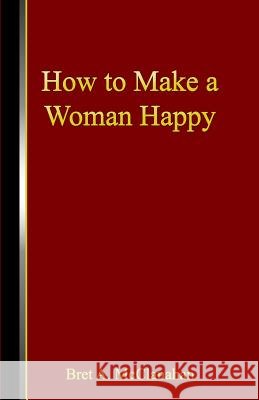 How to Make a Woman Happy Bret a. McClanahan 9781644264805 Dorrance Publishing Co. - książka