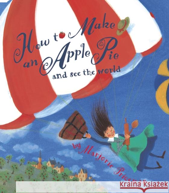 How to Make an Apple Pie and See the World Marjorie Priceman 9780679880837 Random House USA Inc - książka