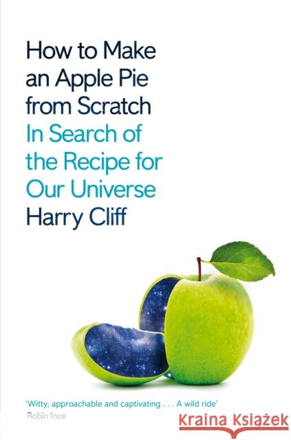 How to Make an Apple Pie from Scratch: In Search of the Recipe for Our Universe Harry Cliff 9781529026214 Pan Macmillan - książka