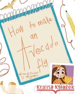How to make an Avocado fly Naomi White Elli White LILLI White 9798835683734 Independently Published - książka