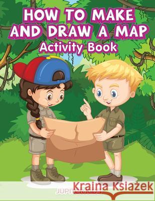 How to Make and Draw a Map Activity Book Jupiter Kids 9781683269809 Jupiter Kids - książka