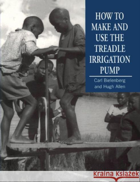 How to Make and Use the Treadle Irrigation Pump Carl Bielenberg Hugh Allen 9781853393129 ITDG PUBLISHING - książka