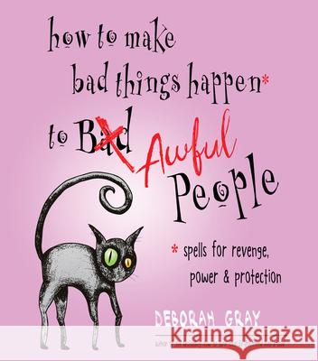 How to Make Bad Things Happen to Awful People: Spells for Revenge, Power & Protection Deborah (Deborah Gray) Gray 9781571748485 Hampton Roads Publishing Company - książka