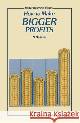 How to Make Bigger Profits M. Mogano 9781853335624 Graham & Trotman, Limited - książka