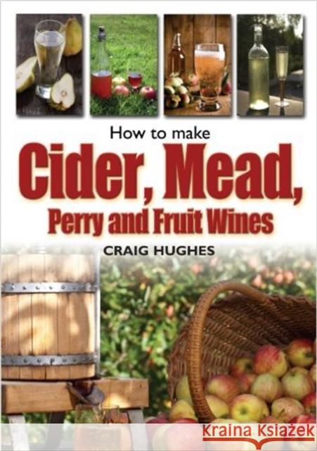 How to Make Cider, Mead, Perry and Fruit Wines Craig Hughes 9781905862825  - książka