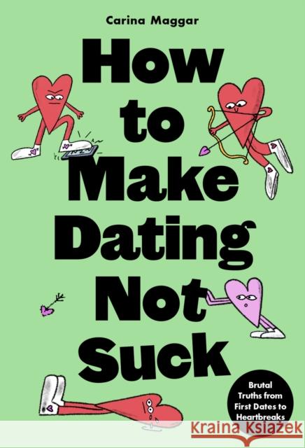 How to Make Dating Not Suck: Brutal Truths from First Dates to Heartbreaks Carina Maggar 9781399627672 Laurence King - książka