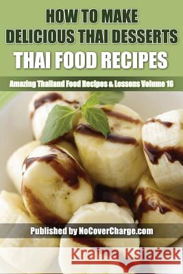 How to Make Delicious Thai Desserts: Thai Food Recipes Balthazar Moreno 9781481818346 Createspace - książka