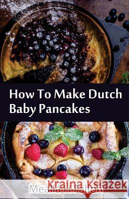 How To Make Dutch Baby Pancakes Fallon, Mealla H. 9781497589728 Createspace - książka