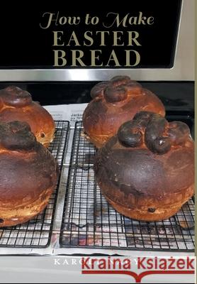 How to Make Easter Bread Karoly Nagy 9781038345080 FriesenPress - książka
