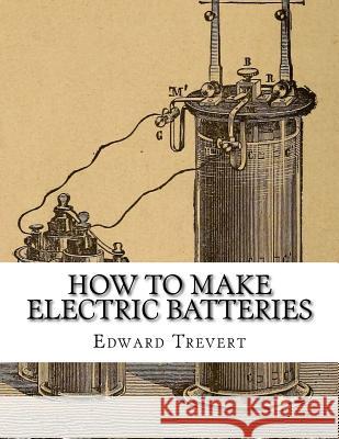How To Make Electric Batteries Chambers, Roger 9781717264701 Createspace Independent Publishing Platform - książka
