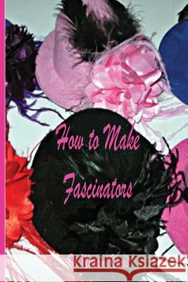 How to Make Fascinators Miriam Kinai 9781478335344 Createspace - książka