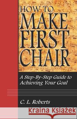 How to Make First Chair: A Step-by-Step Guide to Achieving Your Goal Roberts, Christopher 9798716367357 Independently published - książka