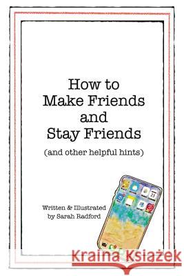 How to Make Friends and Stay Friends: (And Other Helpful Hints) Radford, Sarah 9781400324750 ELM Hill - książka