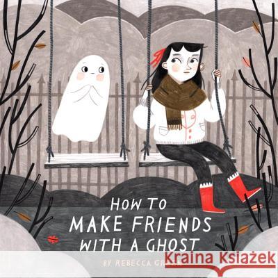 How to Make Friends with a Ghost Rebecca Green 9781101919019 Tundra Books (NY) - książka