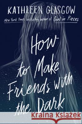 How to Make Friends with the Dark Kathleen Glasgow 9781101934753 Delacorte Press - książka