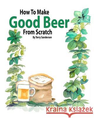 How to Make Good Beer From Scratch Sanderson, Terry Z. 9781461047087 Createspace - książka