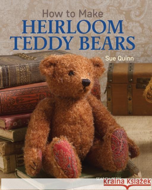 How to Make Heirloom Teddy Bears Sue Quinn 9781782211433 Search Press Ltd - książka