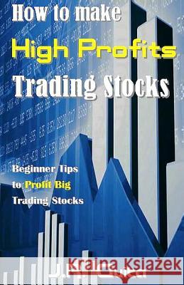 How to Make High Profits Trading Stocks: Beginner Tips to Profit Big Trading Stocks J. R. Guita 9781542338059 Createspace Independent Publishing Platform - książka