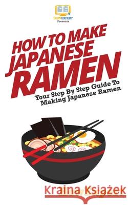 How To Make Japanese Ramen Howexpert Press 9781539314080 Createspace Independent Publishing Platform - książka