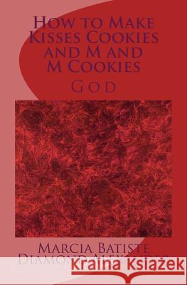 How to Make Kisses Cookies and M and M Cookies: God Marcia Batiste Diamond Alexander 9781497500471 Createspace - książka