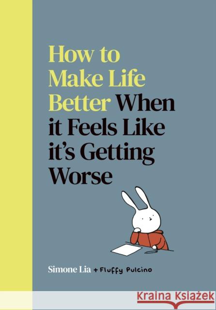 How to Make Life Better When it Feels Like it’s Getting Worse Simone Lia 9780224101455 Vintage Publishing - książka