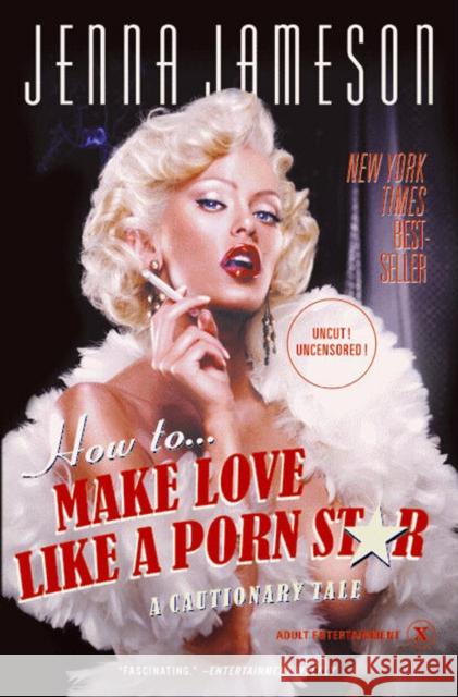 How to Make Love Like a Porn Star: A Cautionary Tale Neil Strauss 9780060539108 HarperCollins Publishers Inc - książka