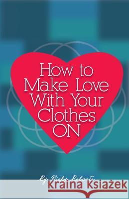 How to Make Love with Your Clothes ON Roberts, Nicky a. 9781497437876 Createspace - książka