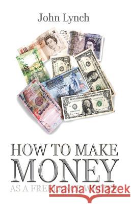 How To Make Money As A Freelance Author Lynch, John 9781910194195 Mandrill Press - książka