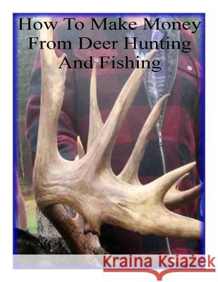 How To Make Money From Deer Hunting And Fishing Jackson, Alan W. 9781515161714 Createspace - książka