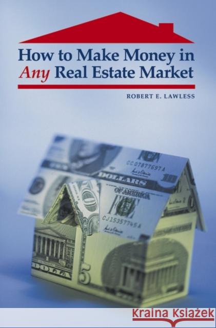 How to Make Money in Any Real Estate Market Robert E. Lawless 9780313365508 Praeger Publishers - książka