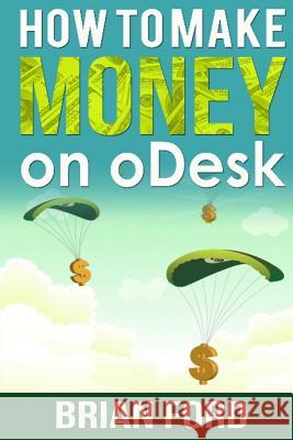 How to Make Money on ODesk Ford, Brian 9781503088894 Createspace - książka