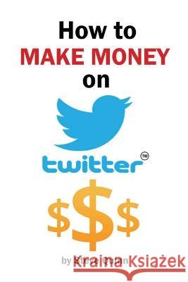 How To Make Money on Twitter: The Ultimate Guide to Monetization Steve Quinn   9798391237310 Independently Published - książka