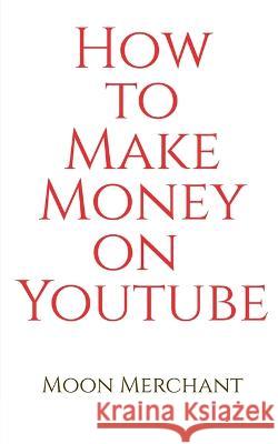 How to Make Money on YouTube Moon Merchant 9798888050439 Notion Press, Inc. - książka