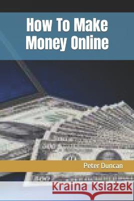 How To Make Money Online Peter Duncan   9798388249210 Independently Published - książka
