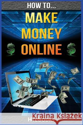 How To Make Money Online: Quick Start Guide Htebooks 9781535163095 Createspace Independent Publishing Platform - książka