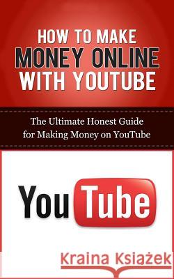 How to Make Money Online with YouTube: The Ultimate Honest Guide for Making Money on YouTube Lincoln, Caesar 9781507848418 Createspace - książka