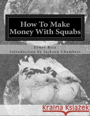 How To Make Money With Squabs: Raising Pigeons for Squabs Book 12 Chambers, Jackson 9781533659613 Createspace Independent Publishing Platform - książka