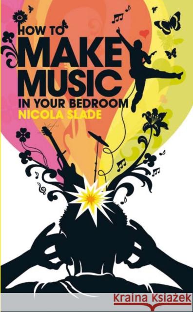 How to Make Music in Your Bedroom Nicola Slade 9780753512647  - książka