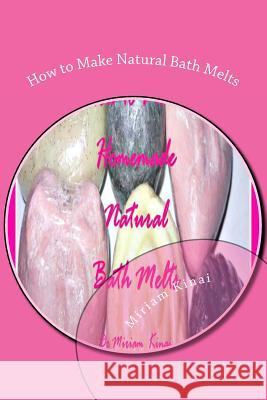 How to Make Natural Bath Melts Dr Miriam Kinai 9781477696729 Createspace - książka